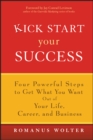 Image for Kick start your success: four powerful steps to get what you want out of your life, career, and business