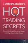 Image for J. Christoph Amberger&#39;s hot trading secrets: how to get in and out of the market with huge gains in any climate