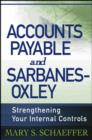 Image for Accounts payable and Sarbanes-Oxley  : strengthening your internal controls