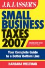 Image for J.K. Lasser&#39;s small business taxes 2007  : your complete guide to a better bottom line