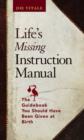 Image for Life&#39;s missing instruction manual: the guidebook you should have been given at birth