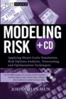 Image for Modeling risk  : applying Monte Carlo simulation, real options analysis, forecasting, and optimization techniques