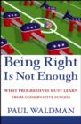 Image for Being right is not enough  : what progressives can learn from conservative success