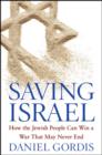 Image for Saving Israel  : how the Jewish State can win a war that may never end