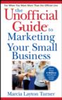 Image for The Unofficial Guide to Marketing Your Small Business