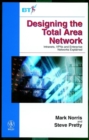 Image for Designing the total area network  : Intranets, VPN&#39;s and enterprise networks explained