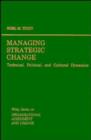 Image for Managing Strategic Change : Technical, Political and Cultural Dynamics