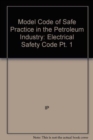 Image for Model Code of Safe Practice in the Petroleum Industry : Pt. 1 : Electrical Safety Code
