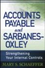 Image for Accounts payable and Sarbanes-Oxley: strengthening your internal controls