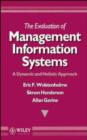 Image for The Evaluation of Management Information Systems : A Dynamic and Holistic Approach