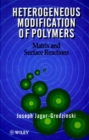 Image for Heterogeneous Modification of Polymers : Matrix and Surface Reactions