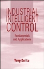 Image for Industrial Intelligent Control : Fundamentals and Applications