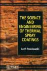 Image for The Science and Engineering of Thermal Spray Coatings