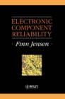 Image for Electronic Component Reliability : Fundamentals, Modelling, Evaluation, and Assurance