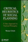 Image for Critical Heuristics of Social Planning : A New Approach to Practical Philosophy
