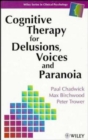 Image for Cognitive Therapy for Delusions, Voices and Paranoia