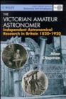 Image for The Victorian amateur astronomer  : independent astronomical research in Britain, 1820-1920