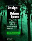 Image for Design of Urban Space : An Inquiry into a Socio-Spatial Process