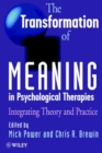 Image for The Transformation of Meaning in Psychological Therapies : Integrating Theory and Practice
