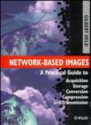 Image for Network-based images  : a practical guide to acquisition, storage, conversion, compression and transmission