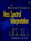 Image for A beginner&#39;s guide to mass spectral interpretation