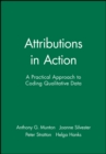 Image for Attributions in action  : a practical approach to coding qualitative data