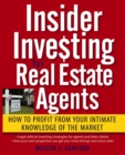 Image for Insider investing for real estate agents  : how to profit from your intimate knowledge of the market