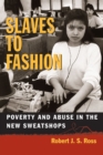 Image for Slaves to fashion  : poverty and abuse in the new sweatshops