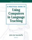 Image for A practical guide to using computers in language teaching