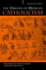 Image for The Origins of Mexican Catholicism