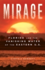 Image for Mirage : Florida and the Vanishing Water of the Eastern U.S.