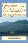Image for Gardens and neighbors  : private water rights in Roman Italy