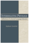 Image for Interrogating Privilege : Reflections of a Second Language Educator