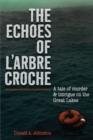 Image for The Echoes of L&#39;arbre Croche : A Tale of Murder and Intrigue on the Great Lakes