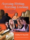 Image for Assessing Writing, Assessing Learning : A Practical Guide to Evaluating and Reporting on Writing Instruction Programs