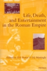 Image for Life, Death and Entertainment in the Roman Empire
