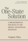 Image for The one-state solution  : a breakthrough for peace in the Israeli-Palestinian deadlock