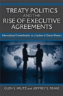 Image for Treaty Politics and the Rise of Executive Agreements