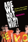 Image for Are we not new wave?  : modern pop at the turn of the 1980s