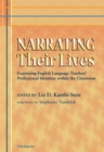 Image for Narrating Their Lives : Examining English Language Teachers&#39; Professional Identities within the Classroom