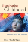 Image for Illuminating childhood  : portraits in fiction, film, &amp; drama