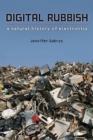 Image for Digital rubbish  : a natural history of electronics