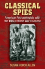 Image for Classical Spies : American Archaeologists with the OSS in World War II Greece