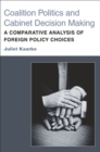 Image for Coalition Politics and Cabinet Decision Making : A Comparative Analysis of Foreign Policy Choices