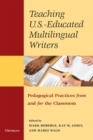Image for Teaching U.S.- Educated Multilingual Writers : Pedagogical Practices from and for the Classroom