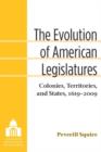 Image for The Evolution of American Legislatures : Colonies, Territories, and States, 1619-2009