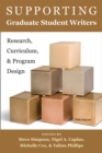 Image for Supporting graduate student writers  : research, curriculum, &amp; program design