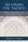 Image for Securing the sacred  : religion, national security, and the Western state
