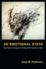 Image for An Emotional State : The Politics of Emotion in Postwar West German Culture