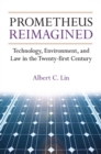 Image for Prometheus Reimagined : Technology, Environment, and Law in the Twenty-first Century